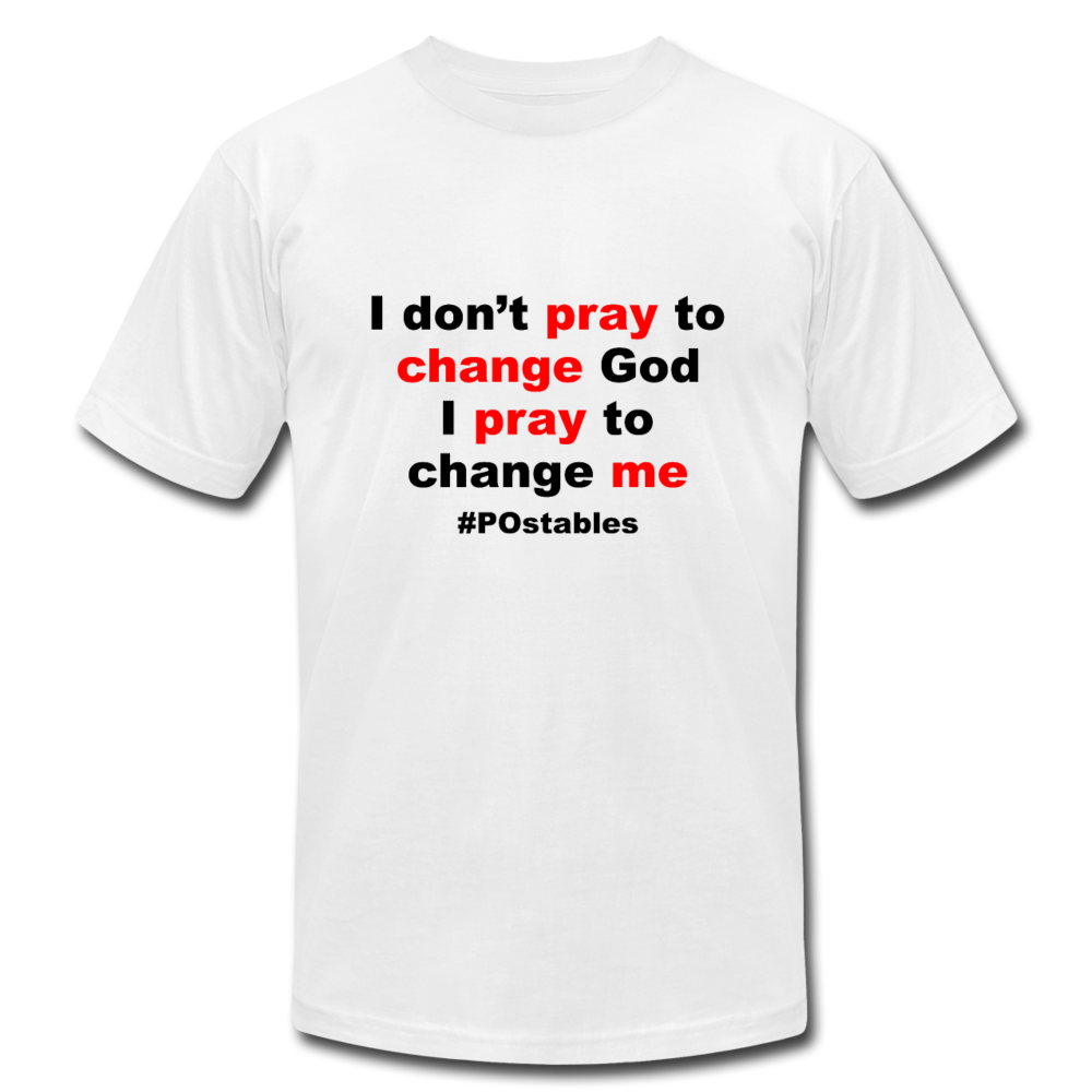 I don't pray to change god I pray to change me B Unisex Jersey T-Shirt by Bella + Canvas - white