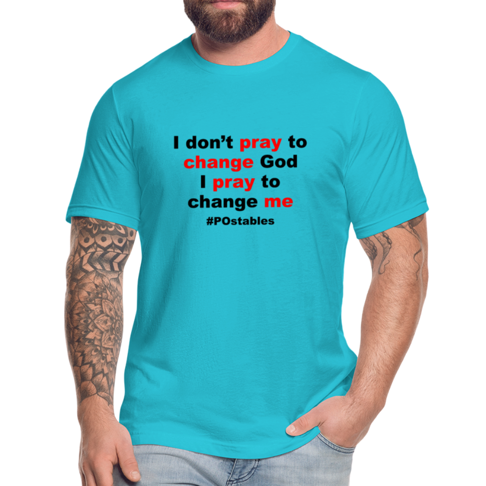 I don't pray to change god I pray to change me B Unisex Jersey T-Shirt by Bella + Canvas - turquoise