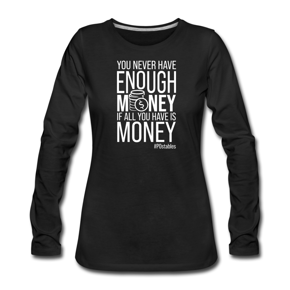 You Never Have Enough Money If All You Have Is Money W Women's Premium Long Sleeve T-Shirt - black