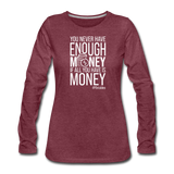 You Never Have Enough Money If All You Have Is Money W Women's Premium Long Sleeve T-Shirt - heather burgundy