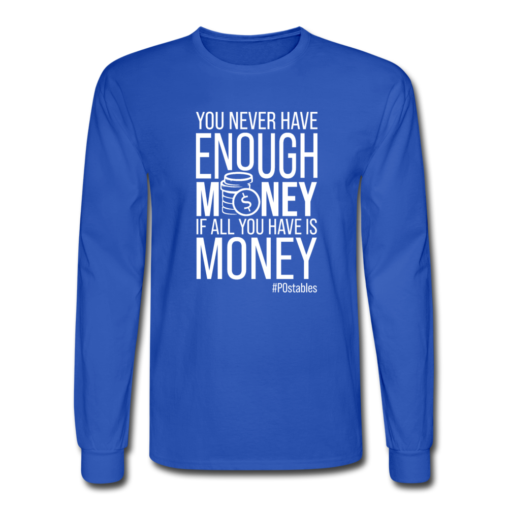 You Never Have Enough Money If All You Have Is Money W Men's Long Sleeve T-Shirt - royal blue