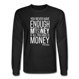 You Never Have Enough Money If All You Have Is Money W Men's Long Sleeve T-Shirt - black