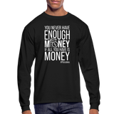 You Never Have Enough Money If All You Have Is Money W Men's Long Sleeve T-Shirt - black