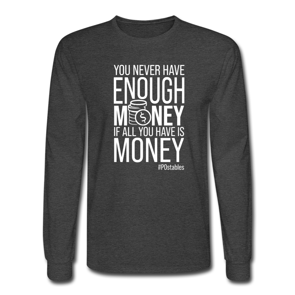 You Never Have Enough Money If All You Have Is Money W Men's Long Sleeve T-Shirt - heather black