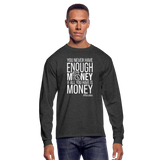 You Never Have Enough Money If All You Have Is Money W Men's Long Sleeve T-Shirt - heather black