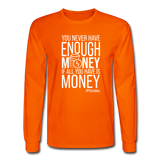 You Never Have Enough Money If All You Have Is Money W Men's Long Sleeve T-Shirt - orange
