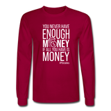 You Never Have Enough Money If All You Have Is Money W Men's Long Sleeve T-Shirt - dark red