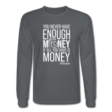 You Never Have Enough Money If All You Have Is Money W Men's Long Sleeve T-Shirt - charcoal