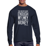 You Never Have Enough Money If All You Have Is Money W Men's Long Sleeve T-Shirt - navy