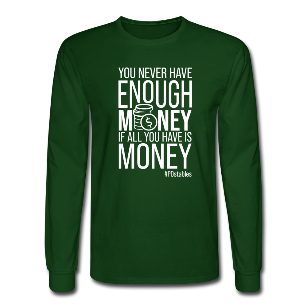 You Never Have Enough Money If All You Have Is Money W Men's Long Sleeve T-Shirt - forest green