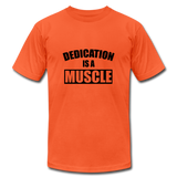 Dedication is a Muscle B Unisex Jersey T-Shirt by Bella + Canvas - orange