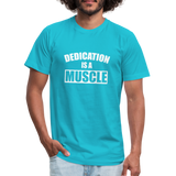 Dedication is a Muscle W Unisex Jersey T-Shirt by Bella + Canvas - turquoise