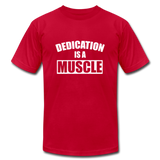 Dedication is a Muscle W Unisex Jersey T-Shirt by Bella + Canvas - red