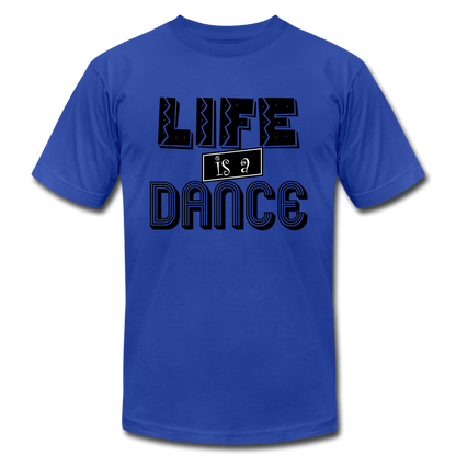 Life is a Dance B Unisex Jersey T-Shirt by Bella + Canvas - royal blue