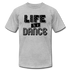 Life is a Dance B Unisex Jersey T-Shirt by Bella + Canvas - heather gray