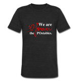 We are forever the POstables W Unisex Tri-Blend T-Shirt - heather black