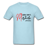 Every Day's A Miracle  B Unisex Classic T-Shirt - powder blue