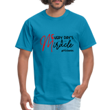 Every Day's A Miracle  B Unisex Classic T-Shirt - turquoise