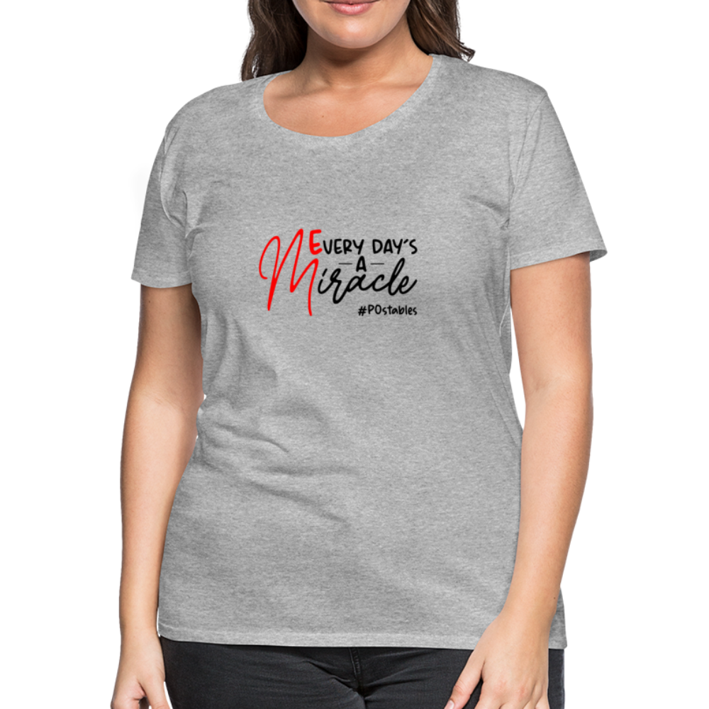 Every Day's A Miracle  B Women’s Premium T-Shirt - heather gray