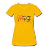 Every Day's A Miracle  B Women’s Premium T-Shirt - sun yellow