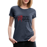 Every Day's A Miracle  B Women’s Premium T-Shirt - heather blue