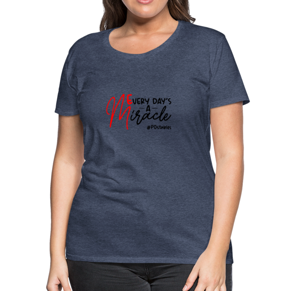 Every Day's A Miracle  B Women’s Premium T-Shirt - heather blue
