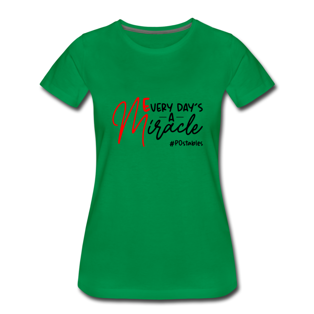 Every Day's A Miracle  B Women’s Premium T-Shirt - kelly green