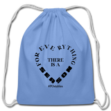 For Everything there is a Season B Cotton Drawstring Bag - carolina blue