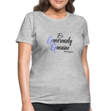 Be Generously Genuine B Women's T-Shirt - heather gray