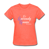 Be Generously Genuine W Women's T-Shirt - heather coral