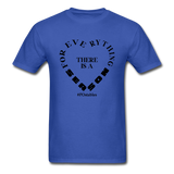 For Everything There is a Season B Unisex Classic T-Shirt - royal blue