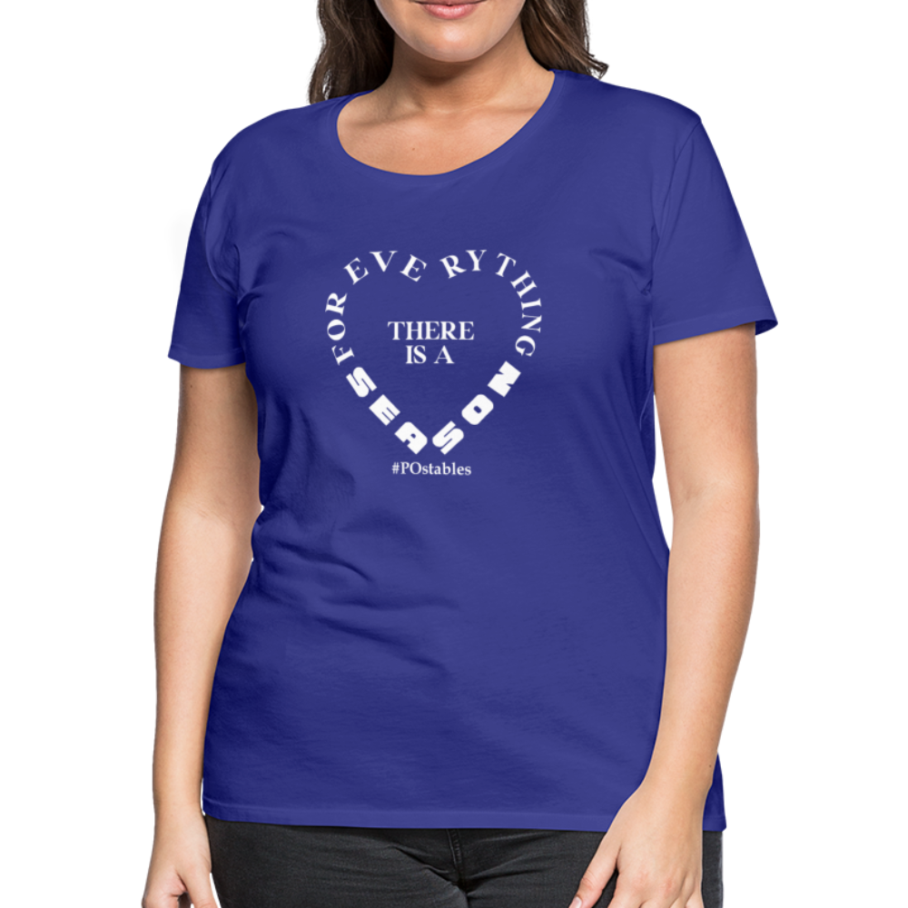 For Everything There is a Season W Women’s Premium T-Shirt - royal blue