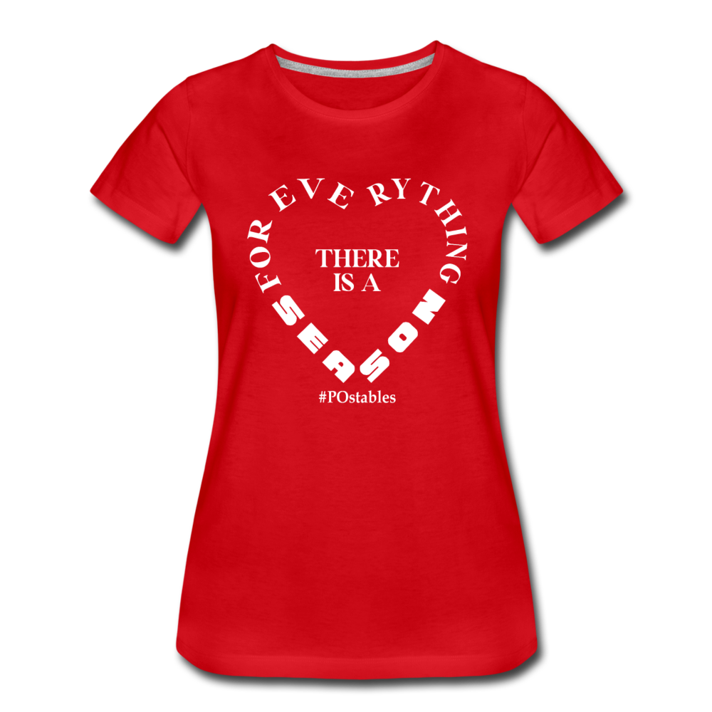 For Everything There is a Season W Women’s Premium T-Shirt - red