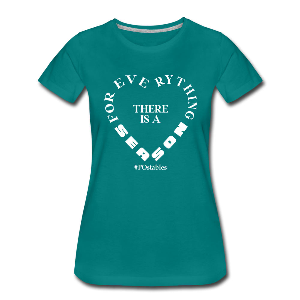 For Everything There is a Season W Women’s Premium T-Shirt - teal
