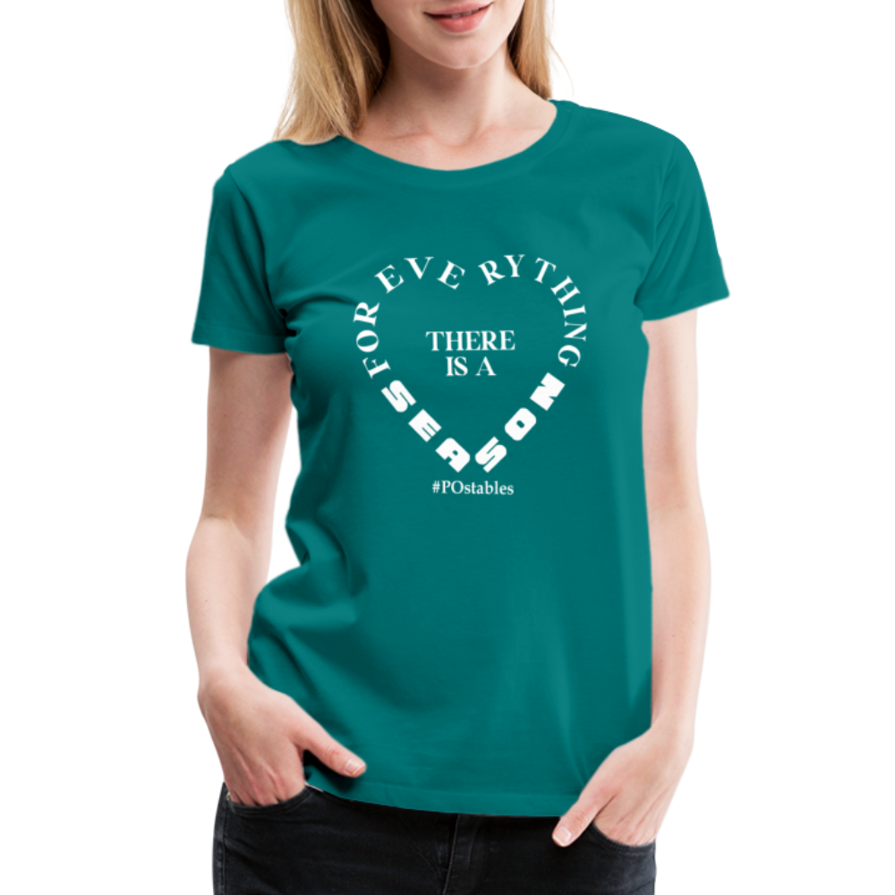 For Everything There is a Season W Women’s Premium T-Shirt - teal