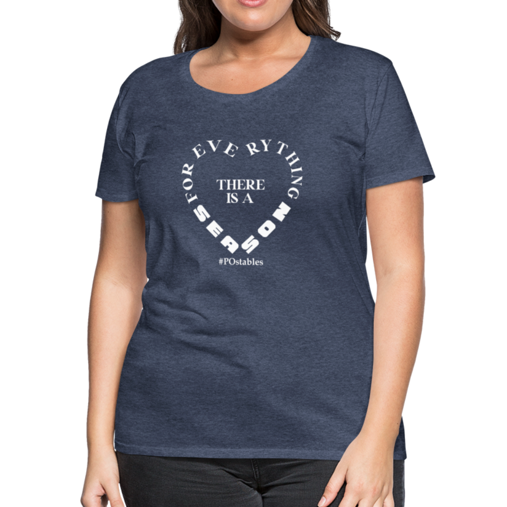 For Everything There is a Season W Women’s Premium T-Shirt - heather blue