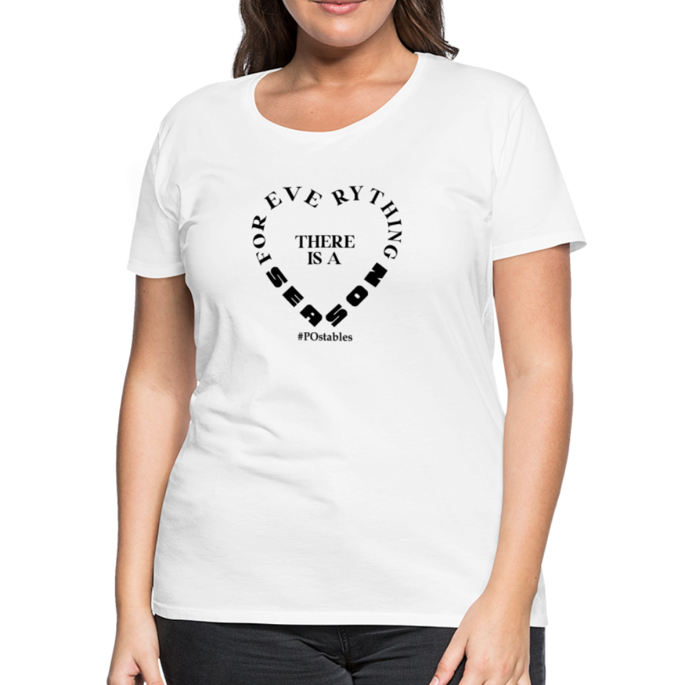 For Everything There is a Season B Women’s Premium T-Shirt - white