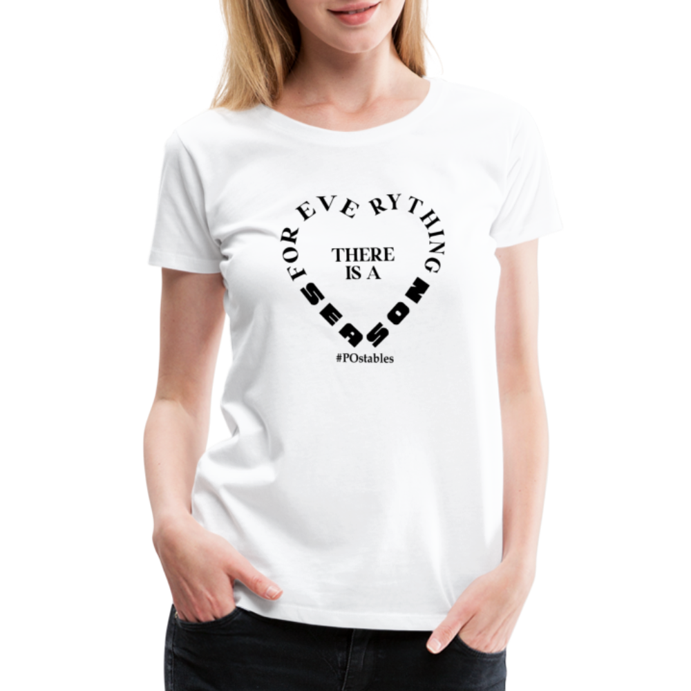 For Everything There is a Season B Women’s Premium T-Shirt - white