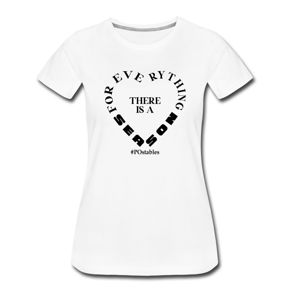 For Everything There is a Season B Women’s Premium T-Shirt - white