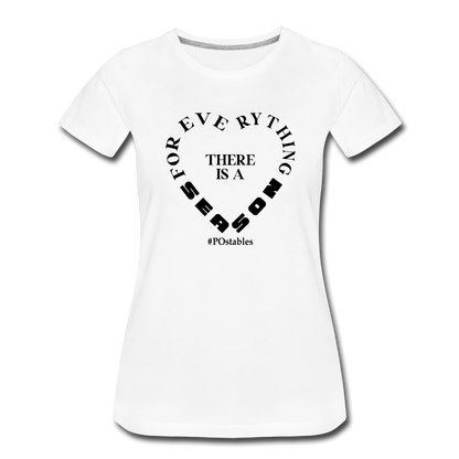 For Everything There is a Season B Women’s Premium T-Shirt - white