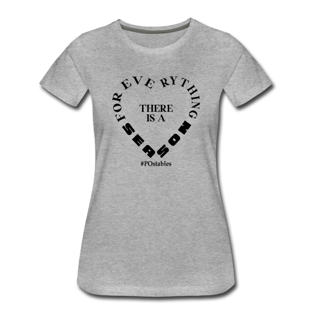 For Everything There is a Season B Women’s Premium T-Shirt - heather gray