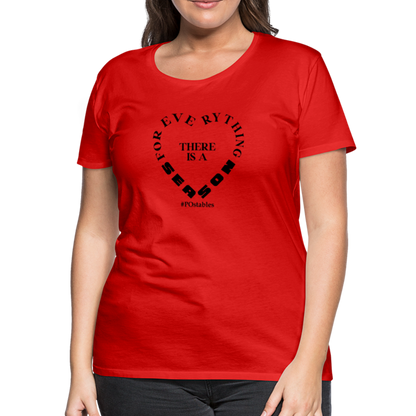 For Everything There is a Season B Women’s Premium T-Shirt - red