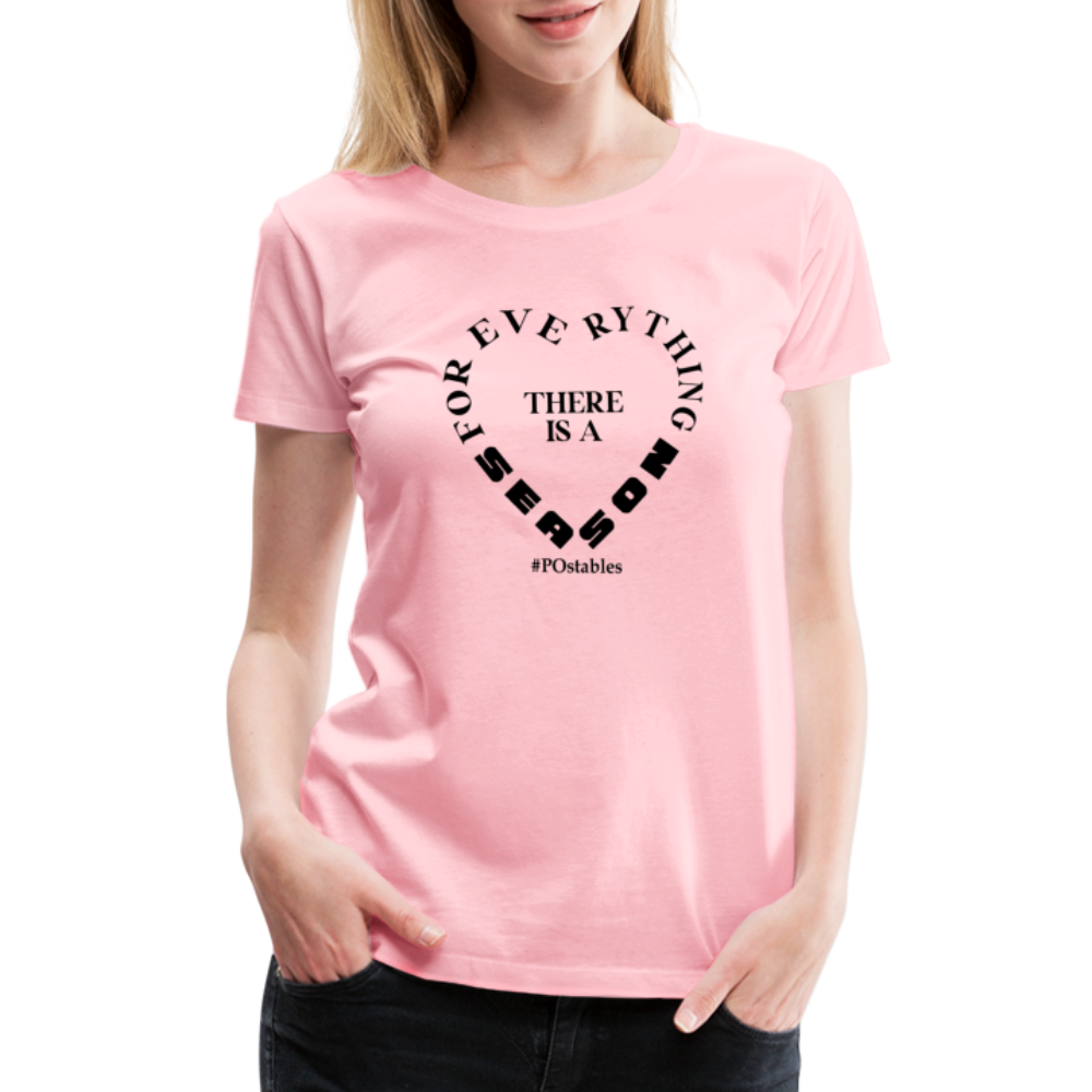 For Everything There is a Season B Women’s Premium T-Shirt - pink