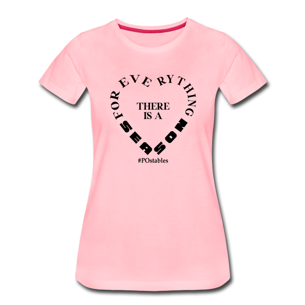 For Everything There is a Season B Women’s Premium T-Shirt - pink