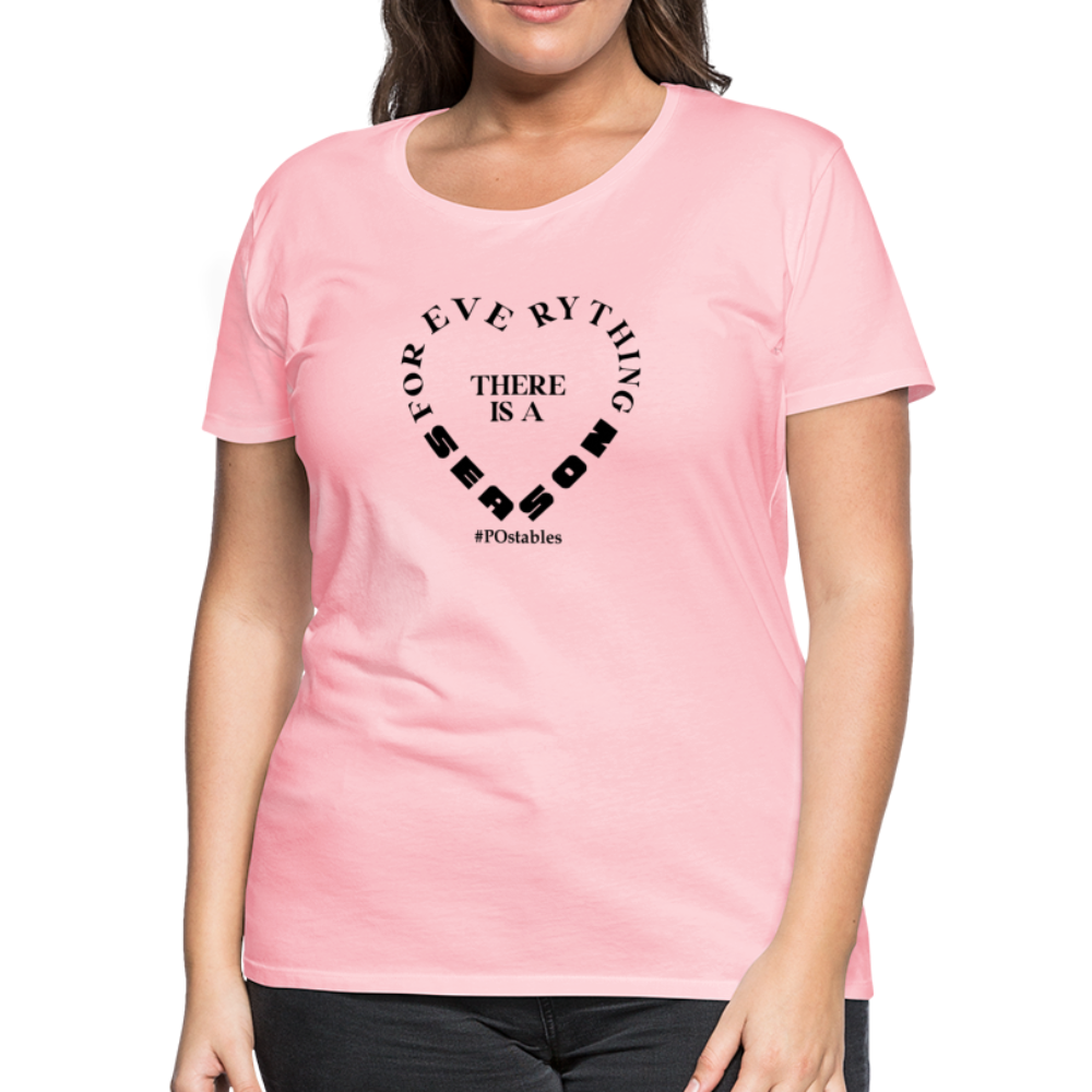 For Everything There is a Season B Women’s Premium T-Shirt - pink