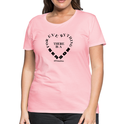 For Everything There is a Season B Women’s Premium T-Shirt - pink