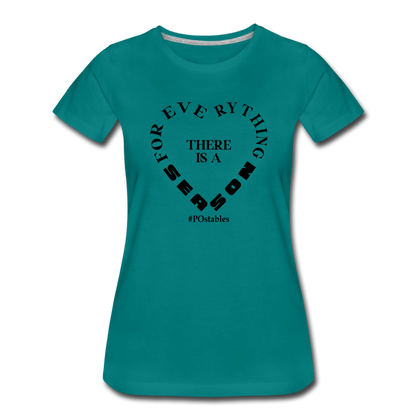 For Everything There is a Season B Women’s Premium T-Shirt - teal