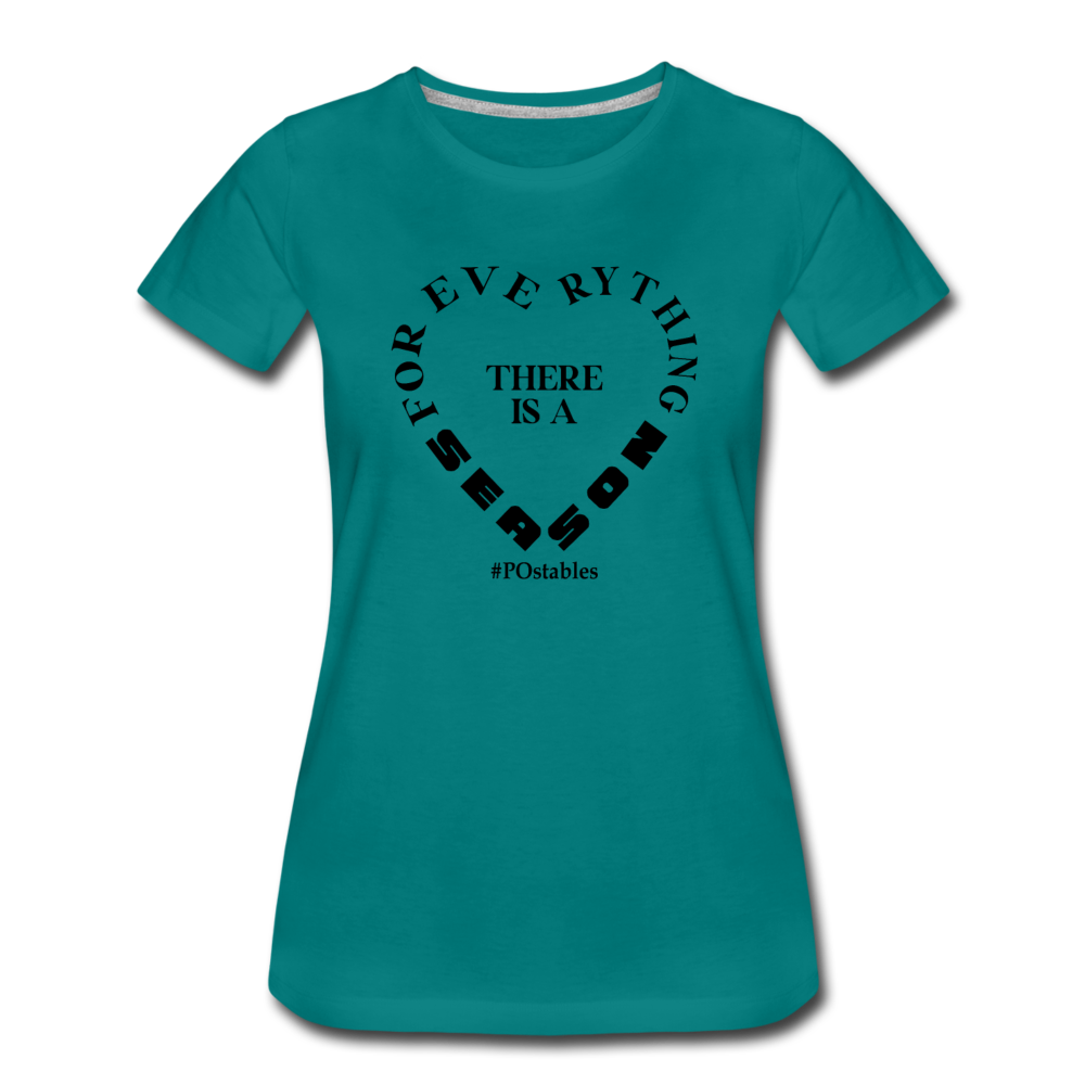 For Everything There is a Season B Women’s Premium T-Shirt - teal