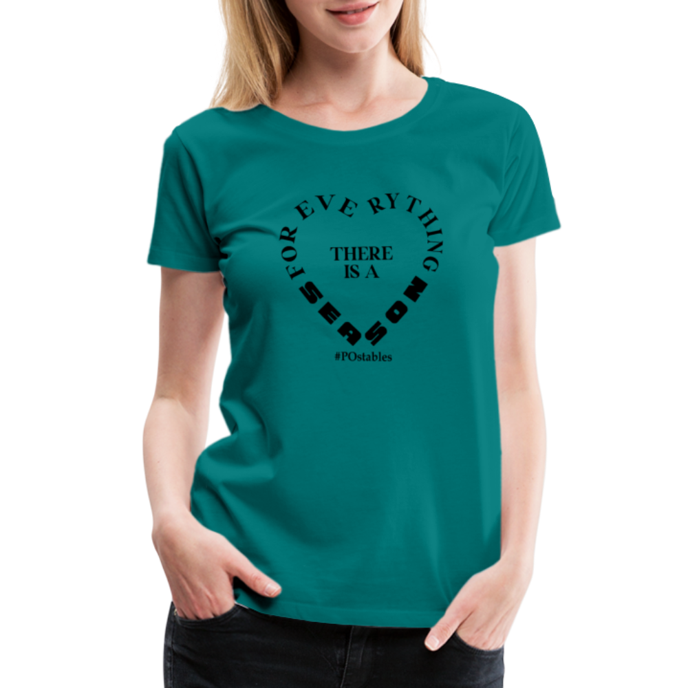 For Everything There is a Season B Women’s Premium T-Shirt - teal