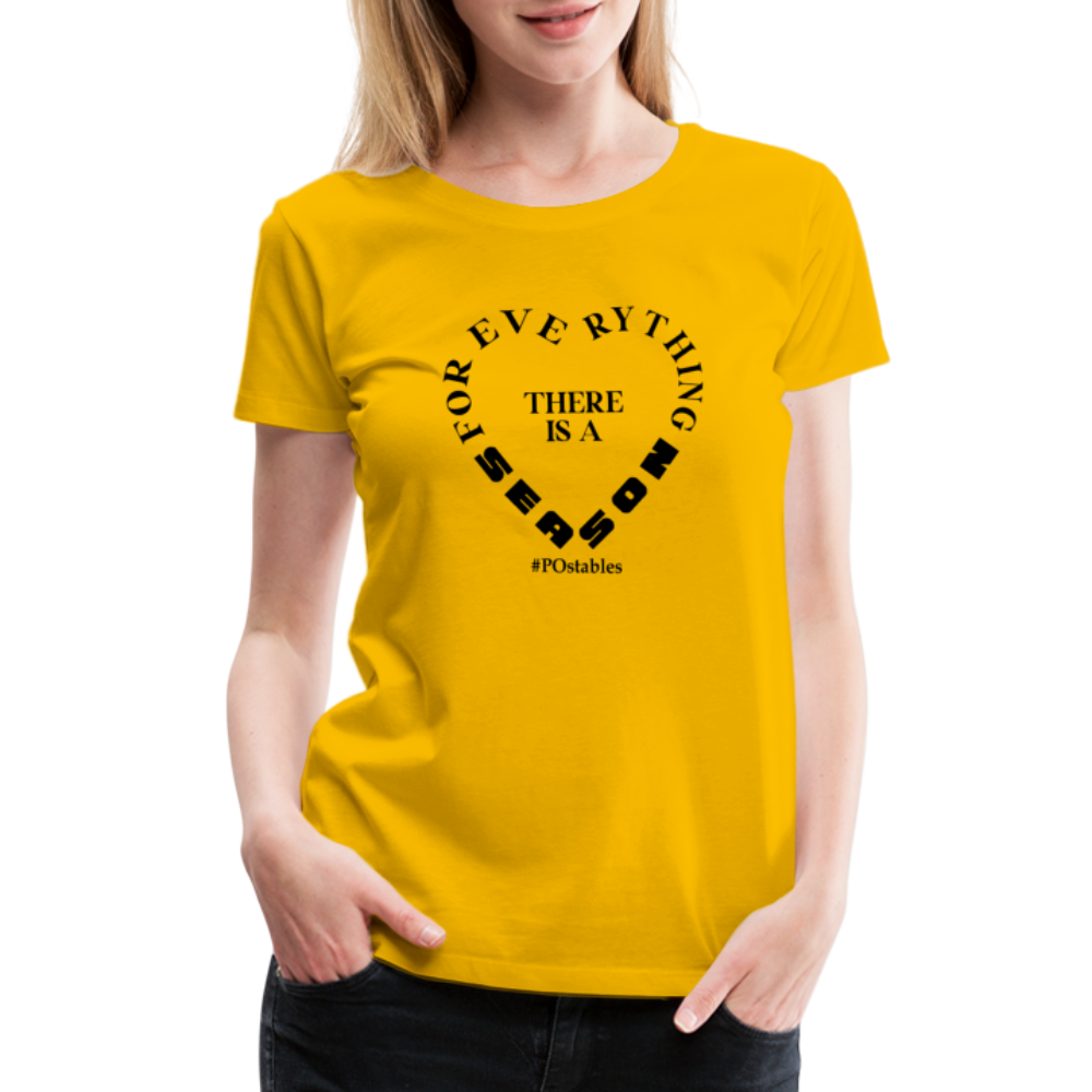 For Everything There is a Season B Women’s Premium T-Shirt - sun yellow